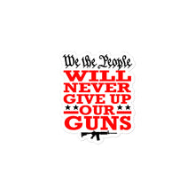 Load image into Gallery viewer, We Will NEVER Give Up Our Guns Sticker