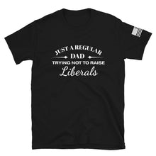 Load image into Gallery viewer, Dad Trying not to Raise Liberals T-Shirt