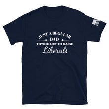 Load image into Gallery viewer, Dad Trying not to Raise Liberals T-Shirt