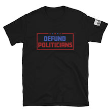 Load image into Gallery viewer, Defund Politicians T-Shirt