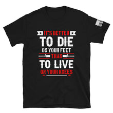 Load image into Gallery viewer, It's Better to Die on Your Feet T-Shirt