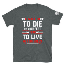 Load image into Gallery viewer, It's Better to Die on Your Feet T-Shirt