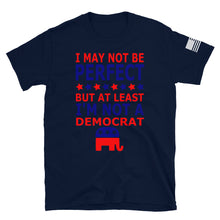 Load image into Gallery viewer, At Least I'm Not A Democrat T-Shirt