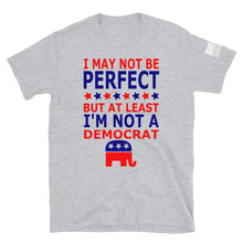 Load image into Gallery viewer, At Least I'm Not A Democrat T-Shirt