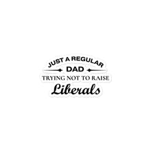 Load image into Gallery viewer, Dad Trying not to Raise Liberals Sticker