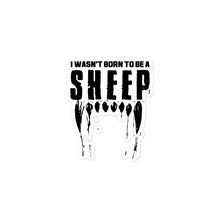 Load image into Gallery viewer, I Wasn&#39;t Born to be a Sheep Sticker