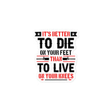 Load image into Gallery viewer, It&#39;s Better to Die on Your Feet Sticker