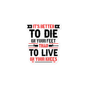 It's Better to Die on Your Feet Sticker