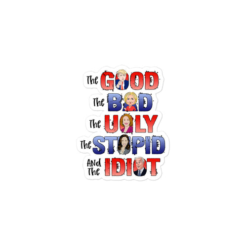 The Good, The Bad, The Ugly, The Idiot Sticker