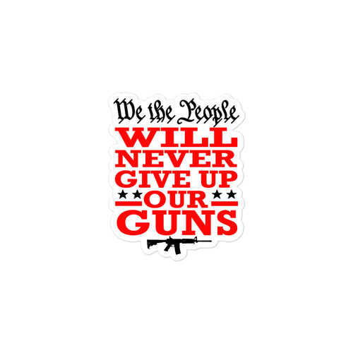 We Will NEVER Give Up Our Guns Sticker