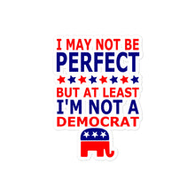 Load image into Gallery viewer, At Least I&#39;m Not a Democrat Sticker