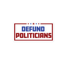 Load image into Gallery viewer, Defund Politicians Sticker