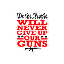 Load image into Gallery viewer, We Will NEVER Give Up Our Guns Sticker