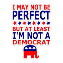 Load image into Gallery viewer, At Least I&#39;m Not a Democrat Sticker