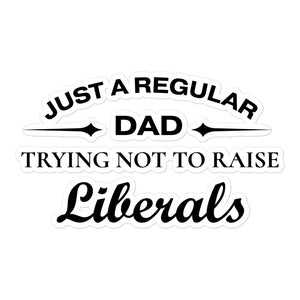 Dad Trying not to Raise Liberals Sticker