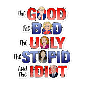 The Good, The Bad, The Ugly, The Idiot Sticker