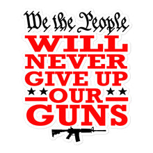 Load image into Gallery viewer, We Will NEVER Give Up Our Guns Sticker