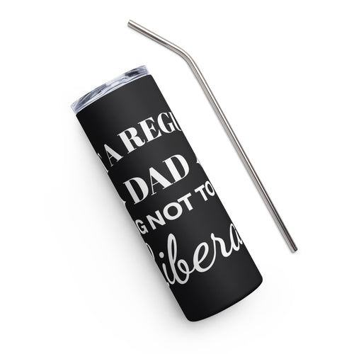 Dad Trying Not to Raise Liberals Black Tumbler Cup