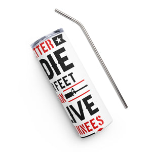 It's Better to Die on Your Feet White Tumbler Cup