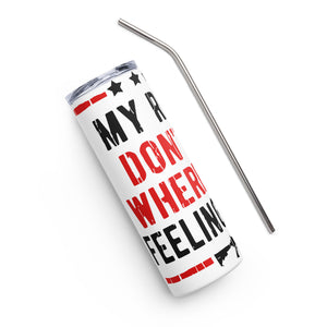 My Rights are Greater Than Your Feelings White Tumbler Cup