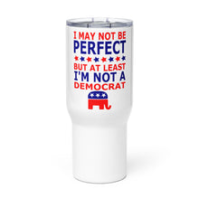 Load image into Gallery viewer, At Least I'm Not A Democrat Tumbler with a handle