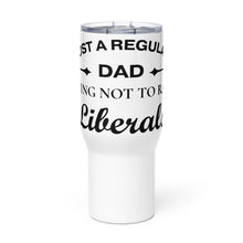 Load image into Gallery viewer, Dad Trying not to Raise Liberals Tumbler with a handle