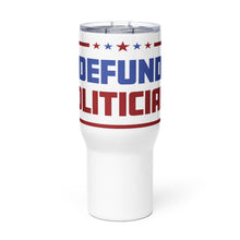 Load image into Gallery viewer, Defund Politicians Tumbler with a handle