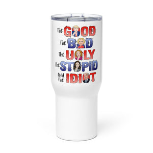 The Good, The Bad, The Ugly, The Idiot Tumbler with a handle
