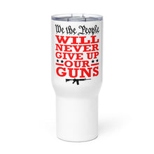 Load image into Gallery viewer, We Will NEVER Give Up Our Guns Tumbler with a handle