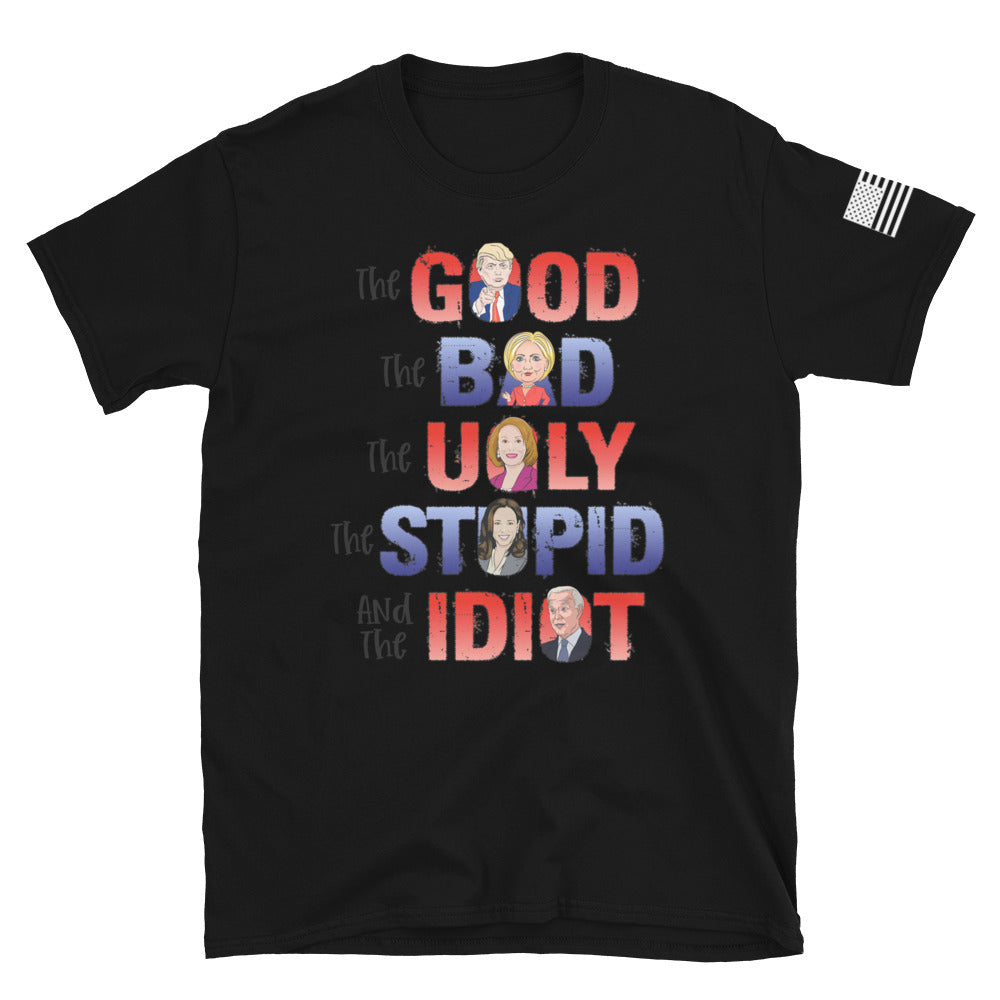 The Good, The Bad, The Ugly, The Idiot T-Shirt