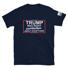 Load image into Gallery viewer, Trump Was Right About Everything T-Shirt