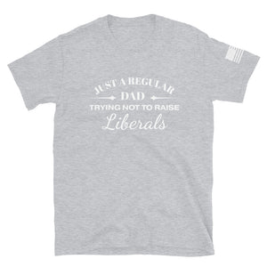 Dad Trying not to Raise Liberals T-Shirt