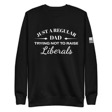 Load image into Gallery viewer, Dad Trying not to Raise Liberals Fleece Sweatshirt