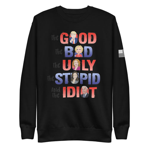 The Good, The Bad, The Ugly, The Idiot Fleece Sweatshirt