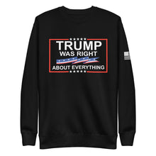 Load image into Gallery viewer, Trump Was Right About Everything Fleece Sweatshirt