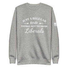 Load image into Gallery viewer, Dad Trying not to Raise Liberals Fleece Sweatshirt