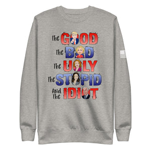 The Good, The Bad, The Ugly, The Idiot Fleece Sweatshirt