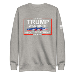 Trump Was Right About Everything Fleece Sweatshirt