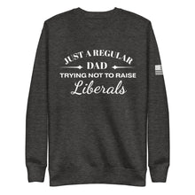 Load image into Gallery viewer, Dad Trying not to Raise Liberals Fleece Sweatshirt