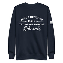 Load image into Gallery viewer, Dad Trying not to Raise Liberals Fleece Sweatshirt