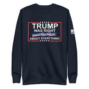 Trump Was Right About Everything Fleece Sweatshirt