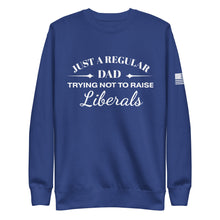 Load image into Gallery viewer, Dad Trying not to Raise Liberals Fleece Sweatshirt