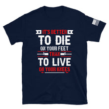 Load image into Gallery viewer, It&#39;s Better to Die on Your Feet T-Shirt