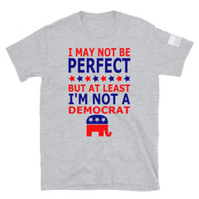 Load image into Gallery viewer, At Least I&#39;m Not A Democrat T-Shirt