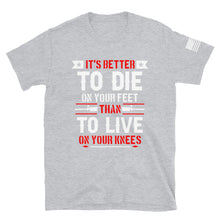 Load image into Gallery viewer, It&#39;s Better to Die on Your Feet T-Shirt