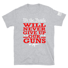 Load image into Gallery viewer, We Will NEVER Give Up Our Guns T-Shirt