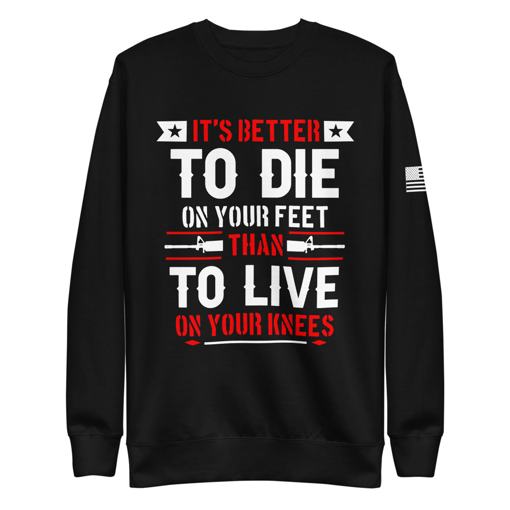 It's Better to Die on Your Feet Fleece Sweatshirt