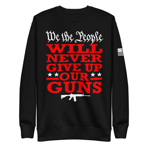We Will NEVER Give Up Our Guns Fleece Sweatshirt