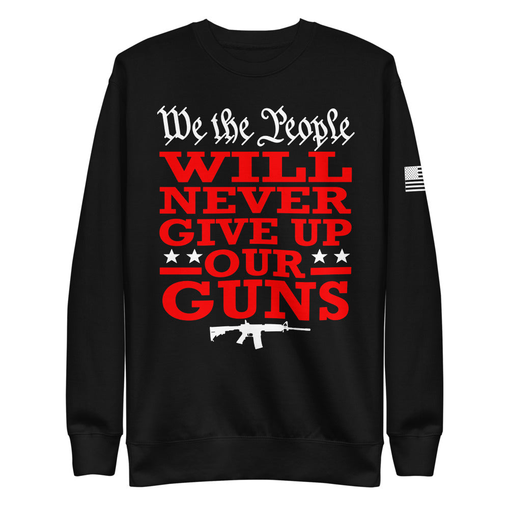 We Will NEVER Give Up Our Guns Fleece Sweatshirt