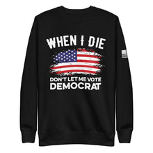 Load image into Gallery viewer, Don&#39;t Let Me Vote Democrat Fleece Sweatshirt